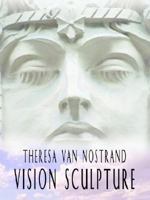 Vision Sculpture 1403326401 Book Cover
