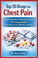 Top 20 Drugs For Chest Pain: Simple Explanations, Hidden Drug Secrets, and Life-Saving Insights Most Medicine Sellers Will Never Tell You B0GY5V7NFZ Book Cover