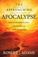 The Approaching Apocalypse: What You Should Know About the End Time and The Return of Christ 1105973182 Book Cover