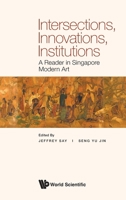 Intersections, Innovations, Institutions: A Reader in Singapore Modern Art 9811261199 Book Cover