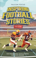 Inspiring Football Stories For Kids - Fun Inspirational Facts & Stories For Young Readers 1923168169 Book Cover