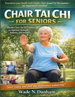 Chair Tai Chi For Seniors: Gentle routines to improve strength, balance, and mobility B0GHRG69LT Book Cover
