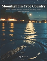 Moonlight in Croc Country: A Clean Australian Romantic Adventure • Slow Burn • Top End Night-Swim Rescue B0FNWX336T Book Cover
