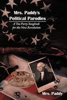 Mrs. Paddy's Political Parodies: A Tea Party Songbook for the New Revolution 1438980035 Book Cover