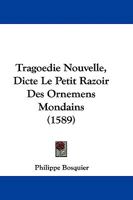 Tragoedie Nouvelle, Dicte Le Petit Razoir Des Ornemens Mondains (1589) 1104511185 Book Cover