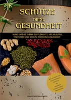 Schütze deine Gesundheit: Rund um das Thema Supplements, Heilkräuter, Tinkturen und Schutz für deine Gesundheit (German Edition) 3769358627 Book Cover