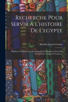 Recherche Pour Servir � l'Histoire de l'Egypte: Pendant La Domination Des Grecs Et Des Romains Tir�es Des Inscriptions Grecques Et Latines... 0341478733 Book Cover