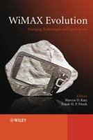WiMAX Evolution: Emerging Technologies and Applications 047069680X Book Cover
