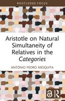 Aristotle on Natural Simultaneity of Relatives in the Categories 1032914289 Book Cover