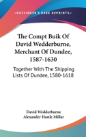 The Compt Buik Of David Wedderburne, Merchant Of Dundee, 1587-1630: Together With The Shipping Lists Of Dundee, 1580-1618 9353706750 Book Cover