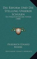 Die Reform Und Die Stellung Unserer Schulen: Ein Philosophisches Votum (1848) 1168336864 Book Cover