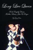 Long Live Queen: Rock Royalty Discuss Freddie, Brian, John & Roger 1726879402 Book Cover