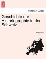 Geschichte Der Historiographie in Der Schweiz 1161002960 Book Cover