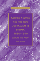 George Newnes and the New Journalism in Britain, 1880–1910: Culture and Profit 0367888270 Book Cover