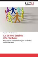 La esfera pública intercultural: Una mirada hermenéutica para contextos multiculturales 384846831X Book Cover