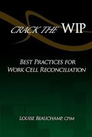 Crack the WIP: Best Practices for Work Cell Reconciliation 1441491090 Book Cover