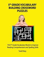 5th Grade Vocabulary Building Crossword Puzzles: 750vocabulary Words to Improve Reading Comprehension and Spelling Skills 1981647325 Book Cover
