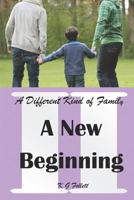 A New Beginning: A Different Kind of Family 1717859070 Book Cover