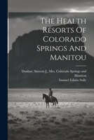 The Health Resorts Of Colorado Springs And Manitou 1377106888 Book Cover