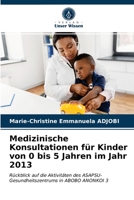 Medizinische Konsultationen für Kinder von 0 bis 5 Jahren im Jahr 2013 6203300462 Book Cover