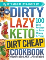 The DIRTY, LAZY, KETO Dirt Cheap Cookbook: 100 Easy Recipes to Save Money  Time! 1507213891 Book Cover