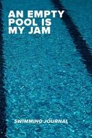 An Empty Pool Is My Jam Swimming Journal: Blank Lined Gift Notebook For Swimmers 170992327X Book Cover
