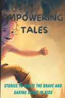 Empowering Tales: Stories to Ignite the Brave and Daring Spirit in Kids B0BVCWNJFB Book Cover