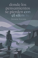 donde los pensamientos se pierden con el silencio: Un viaje íntimo hacia la introspección y el refugio de las palabras. (Spanish Edition) B0HCZPTFK4 Book Cover
