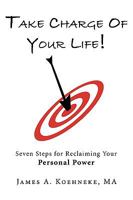 Take Charge of Your Life: Seven Steps for Reclaiming Your Personal Power 1449034020 Book Cover