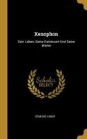 Xenophon: Sein Leben, Seine Geistesart Und Seine Werke - Primary Source Edition 102169830X Book Cover