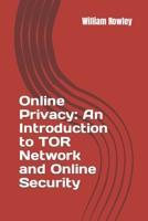 Online Privacy: An Introduction to Tor Network and Online Security: How to Stay Anonymous in the Internet 153048460X Book Cover