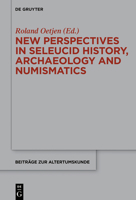 New Perspectives in Seleucid History, Archaeology and Numismatics: Studies in Honor of Getzel M. Cohen 3110283786 Book Cover