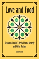Love and Food: Grandma Louden's Herbal Home Remedy and Other Recipes B086Y7QKHK Book Cover