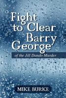 Fight to Clear Barry George: Of the Jill Dando Murder 146858586X Book Cover