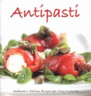 Antipasti: Authentic Italian Recipes for Every Occasion 1845431863 Book Cover