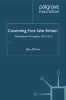 Governing Post-War Britain: The Paradoxes of Progress, 1951-1973 1349311553 Book Cover