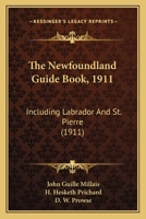 The Newfoundland Guide Book, 1911: Including Labrador And St. Pierre 1165597802 Book Cover