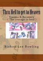 Thru Hell to Get to Heaven 1533167842 Book Cover