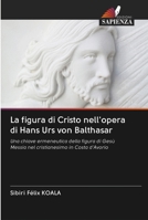 La figura di Cristo nell'opera di Hans Urs von Balthasar 6202627824 Book Cover