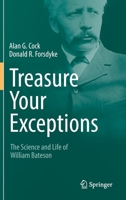 Treasure Your Exceptions: The Science and Life of William Bateson 0387756876 Book Cover