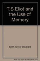 T. S. Eliot and the Use of Memory 0838753280 Book Cover