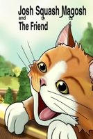 Josh Squash Magosh and the Friend B0FT8PKCSF Book Cover