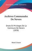 Archives Communales De Nevers: Droits Et Privileges De La Commune De Nevers (1858) 1168081327 Book Cover