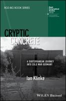 Cryptic Concrete: A Subterranean Journey Into Cold War Germany 1119261031 Book Cover