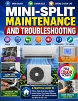 MINI-SPLIT MAINTENANCE AND TROUBLESHOOTING: A Practical Guide to Filters, Coils, Drain Lines, Airflow, Leaks, Noises, Error Codes, Cleaning, Seasonal Care, DIY Checks, Problems, and When to Call a Pro B0HJ5F2SPR Book Cover