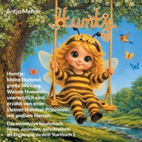 Humtje: kleine Hummel, große Wirkung. Warum Hummeln unersetzlich sind, erzählt von einer kleinen Hummel-Prinzessin mit großem Herzen.: Das interaktive Kinderbuch (lesen, ausmalen, aufschreiben) als Er 3695700343 Book Cover