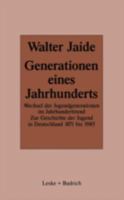 Generationen Eines Jahrhunderts: Wechsel Der Jugendgenerationen Im Jahrhunderttrend. Zur Sozialgeschichte Der Jugend in Deutschland 1871 1985 381000605X Book Cover
