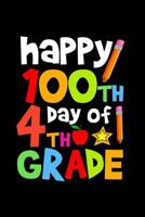 Happy 100th Day of 4th Grade: Celebrating School Progress Notebook: This Is a 6x9 100 Page Diary to Write Things In. Makes a Great K-12, Student, Teacher or Parent Gift for Men or Women. 1090672136 Book Cover