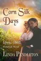 Corn Silk Days: Iowa, 1862 1453876510 Book Cover