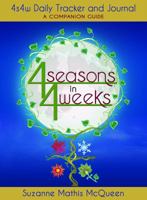 4 SEASONS IN 4 WEEKS: 4s4w Daily Tracker & Journal--A Companion Guide 0985895519 Book Cover